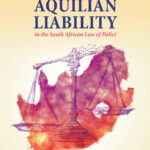 Aquilian Liability in the South African Law of Delict, 1st
